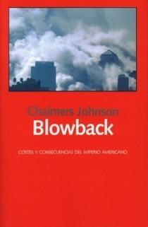 Blowback "Costes y Consecuencias del Imperio Americano". Costes y Consecuencias del Imperio Americano