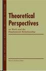 Theoretical Perspectives On Work And The Employment Relationship.