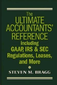 The Ultimate Accountants' Reference Including Gaap, Irs And Sec Regulations, Leases And More.
