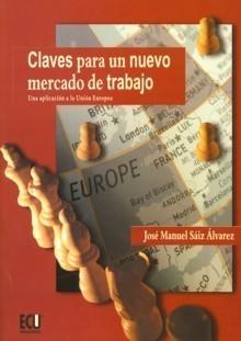 Claves para un Nuevo Mercado de Trabajo "Una Aplicación a la Unión Europea". Una Aplicación a la Unión Europea