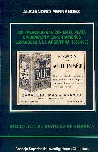 Un Mercado Etnico en el Plata . Emigracion y Exportaciones Españolas a la Argentina 1880-1935