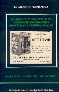 Un Mercado Etnico en el Plata . Emigracion y Exportaciones Españolas a la Argentina 1880-1935