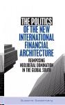 The Politics Of The New International Financial Architecture