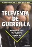 Televenta de Guerrilla. Obtenga el Éxito en sus Ventas por Teléfono, E-Mail, Fax e Internet