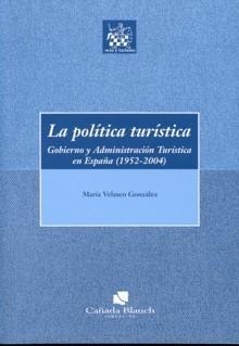 La Política Turística. "Gobierno y Administración Turística en España (1952-2004)". Gobierno y Administración Turística en España (1952-2004)