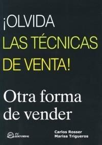 ¡Olvida las Técnicas de Venta! "Otra Forma de Vender". Otra Forma de Vender