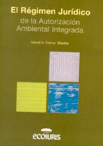 El Regimen Juridico de la Autorizacion Ambiental Integrada.