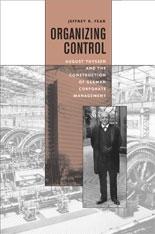 Organizing Control. August Thyssen And The Construction Of German Corporate Management