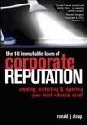 The 18 Immutable Laws Of Corporate Reputation: Creating, Protecting And Repairing Your Most Valuable Ass