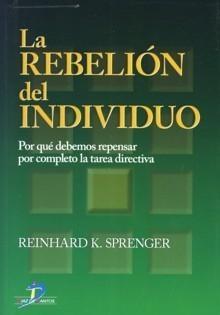 La Rebelion del Individuo. por que Debemos Repensar por Completo la Tarea Directiva.