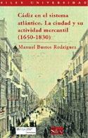 Cadiz en el Sistema Atlantico. la Ciudad, sus Comerciantes y la Actividad Mercantil, 1650-1830.