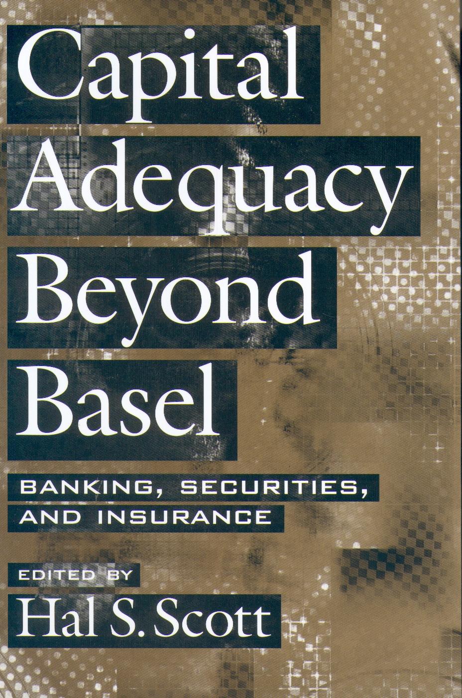 Capital Adequacy Beyond Basel: Banking, Securities, And Insurance