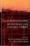 The Europeanization Of Central And Eastern Europe.