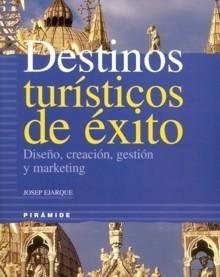 Destinos Turísticos de Éxito. "Diseño, Creación, Gestión y Marketing"