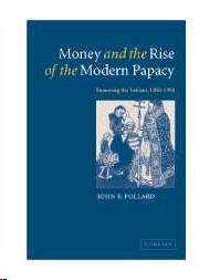 Money And The Rise Of The Modern Papacy "Financing The Vatican, 1850 1950"