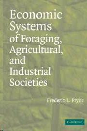 Economic Systems Of Foraging, Agricultural, And Industrial Societies