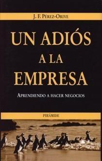 Un Adiós a la Empresa. Aprendiendo a Hacer Negocios