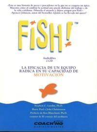 Fish! la Eficacia de un Equipo Radica en su Capacidad de Motivación. Audio Libro.