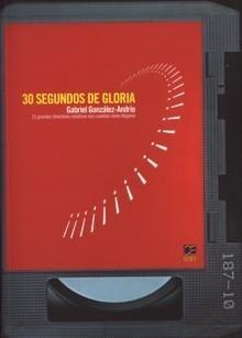 30 Segundos de Gloria "10 Grandes Directores Creativos nos Cuentan Cómo Llegaron"