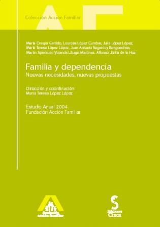 Familia y Dependencia. Nuevas Necesidades, Nuevas Propuestas. "Estudio Anual 2004 Fundacion Accion Familiar". Estudio Anual 2004 Fundacion Accion Familiar