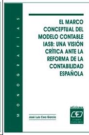 El Marco Conceptual del Modelo Contable Iasb. una Vision Critica ante la Reforma  Contabilidad Española.