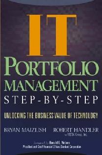 It Portfolio Management: Unlocking The Business Value Of Technology.