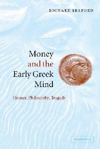 Money And The Early Greek Mind: Homer, Philosophy, Tragedy.