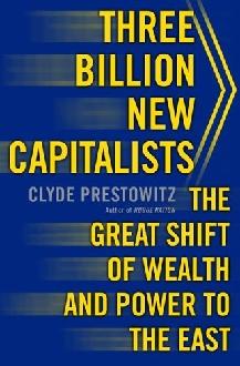 Three Billion New Capitalists: The Great Shift Of Wealth And Power To The East.