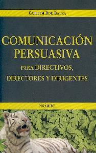 Comunicacion Persuasiva para Directivos, Directores y Dirigentes.