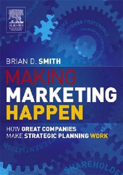 Making Marketing Happen: How Great Companies Make Strategic Planning Work.