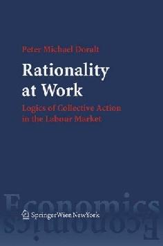 Rationality At Work: Logics Of Collective Action In The Labour Market.