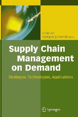 Supply Chain Management On Demand: Strategies And Technologies, Applications.