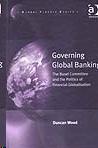 Governing Global Banking: The Basel Committee And The Politics Of Financial Globalisation.