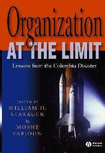 Organization At The Limit: Lessons From The Columbia Disaster.
