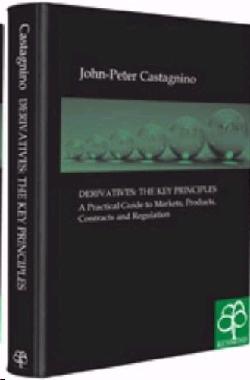 Derivatives - The Key Principles: a Practical Guide To Markets, Products, Contracts And Regulation.