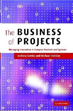 The Business Of Projects: Managing Innovation In Complex Products And Systems.