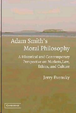 Adam Smith'S Moral Philosophy: a Historical And Contemporary Perspective On Markets, Law, Ethics, And Cu