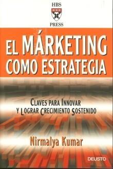 El Márketing como Estrategia. "Claves para Innovar y Lograr Crecimiento Sostenido". Claves para Innovar y Lograr Crecimiento Sostenido