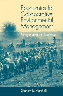 Economics For Collaborative Environmental Management: Renegotiating The Commons.