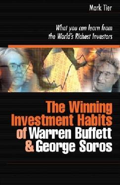 Winning Investment Habits Of Warren Buffett And George Soros: What You Can Learn From The World'S Riches