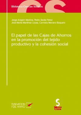El Papel de las Cajas de Ahorros en la Promocion del Tejido Productivo y la Cohesion Social.
