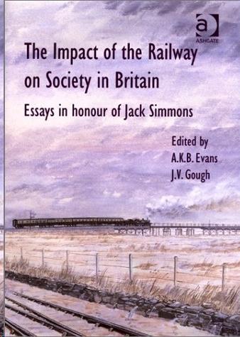 The Impact of the Railway on Society in Britain: Essays in Honour of Jack Simmons.