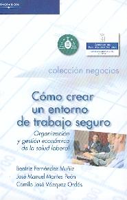 Como Crear un Entorno de Trabajo Seguro. "Organizacion y Gestion Economica de la Salud Laboral.". Organizacion y Gestion Economica de la Salud Laboral.