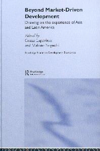 Beyond Market Driven Development: Drawing On The Experience Of Asia And Latin America.