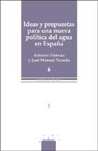 Ideas y Propuestas para una Nueva Politica del Agua en España.