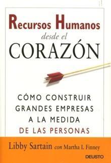 Recursos Humanos desde el Corazón. "Cómo Construir Grandes Empresas a la Medida de las Personas". Cómo Construir Grandes Empresas a la Medida de las Personas