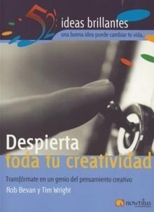 Despierta Toda tu Creatividad "Transfórmate en un Genio de Pensamiento Creativo". Transfórmate en un Genio de Pensamiento Creativo