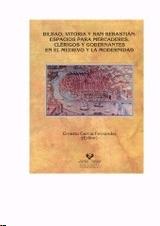 Bilbao, Vitoria y San Sebastian. Espacios para Mercaderes, Clerigos y Gobernantes "En el Medioevo y la Modernidad."