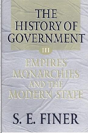 The History of Government from the Earliest Times: Empires, Monarchies and the Modern State Vol 3. Vol.3