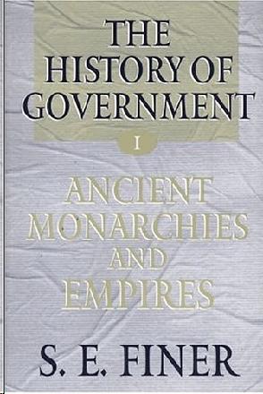 The History of Government from the Earliest Times: Ancient Monarchies and Empires Vol 1. Vol.1